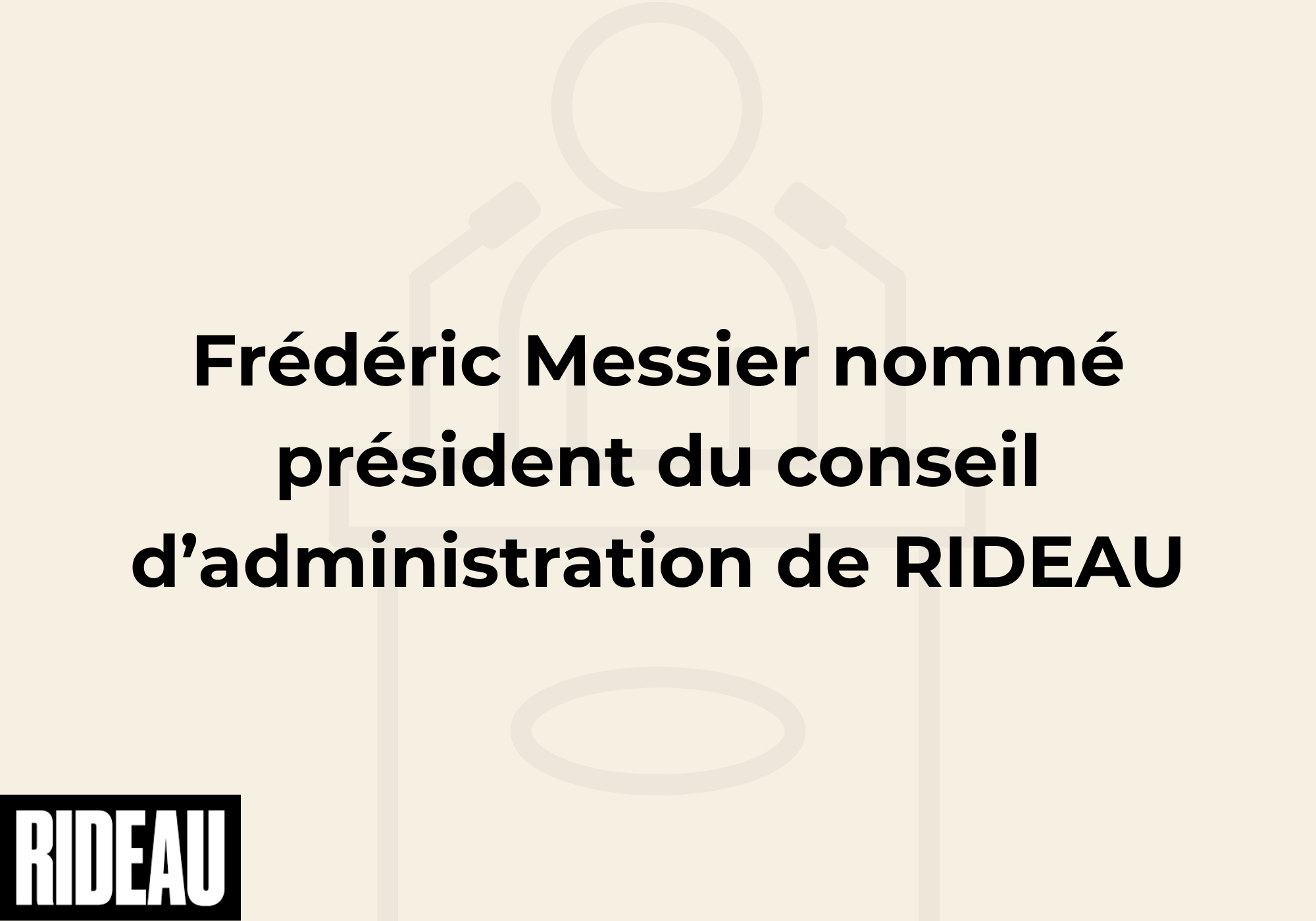 Frédéric Messier nommé président du conseil d’administration de RIDEAU ...