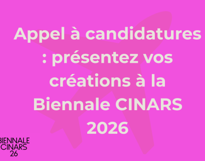 Appel à candidatures : présentez vos créations à la Biennale CINARS 2026