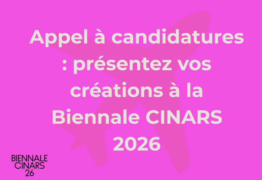 Appel à candidatures : présentez vos créations à la Biennale CINARS 2026